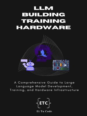 cover image of Building, Training and Hardware for LLM AI